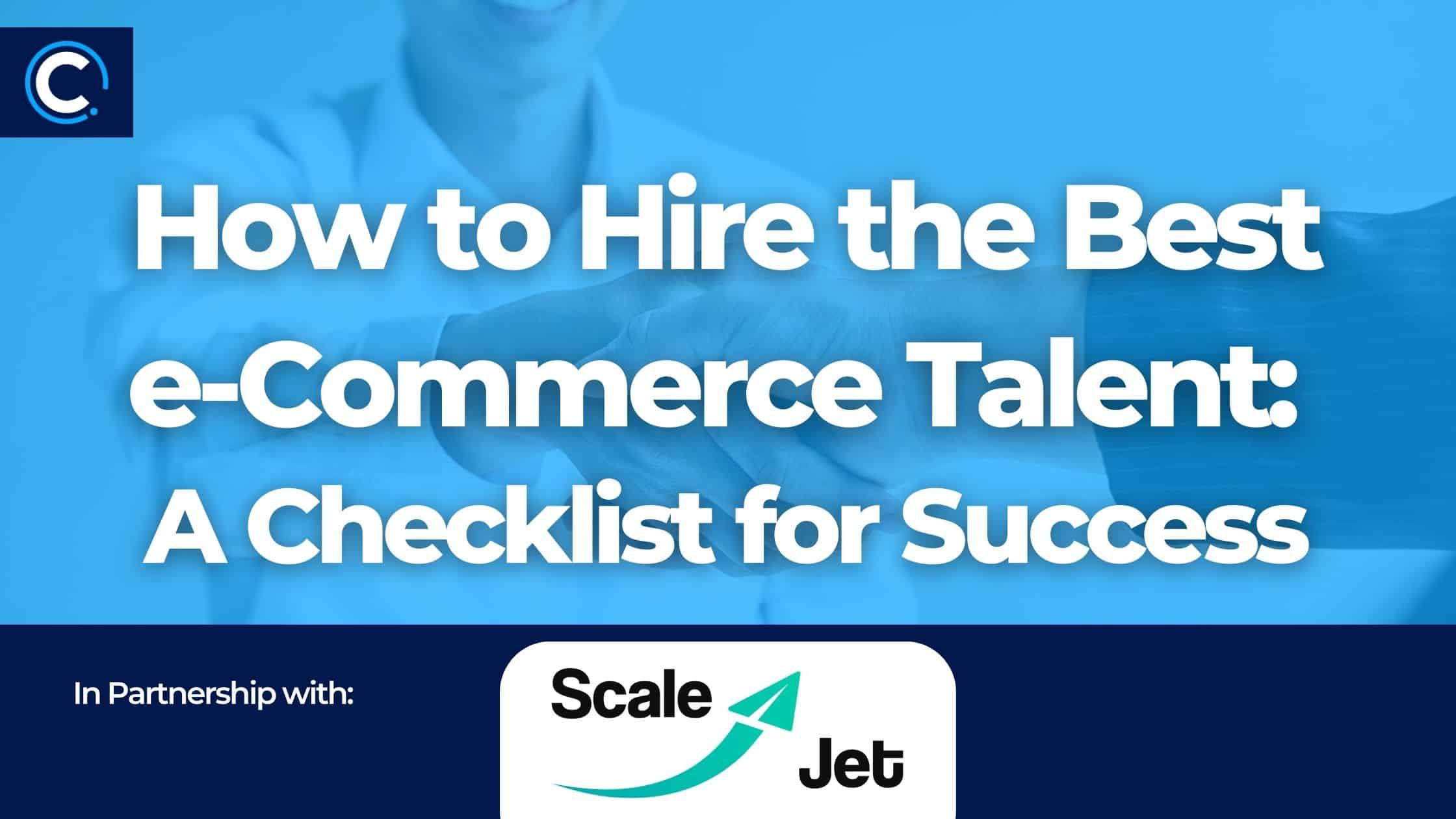 How to Hire the Best e-Commerce Talent A Checklist for Success